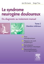 Le syndrome neurogène douloureux. Du diagnostic au traitement manuel - Tome 2