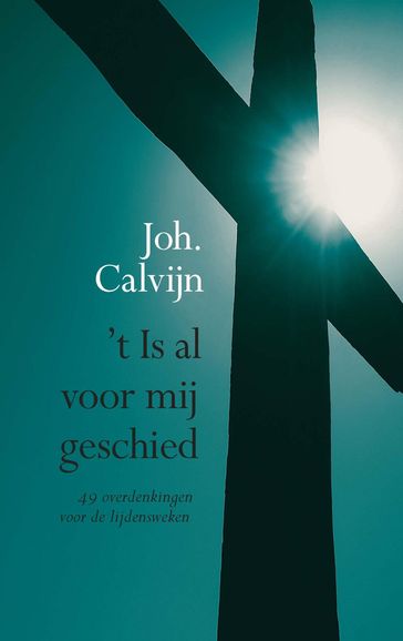 't Is al voor mij geschied - Johannes Calvijn - J. Kranendonk- Gijssen