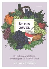 Ät din jävel : En bok om matglädje, dödsangest, vitlök och smör