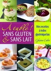 À table ! Sans gluten & sans lait - Mes recettes à index glycémique bas