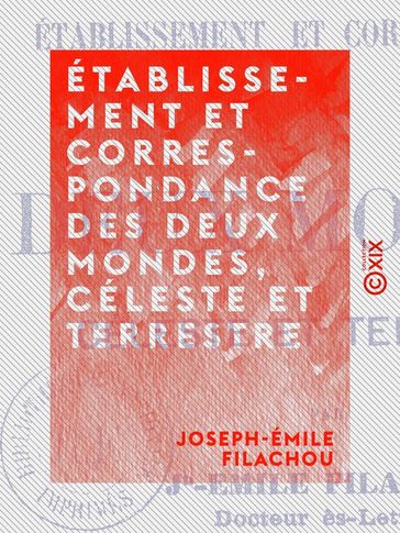 Établissement et correspondance des deux mondes, céleste et terrestre - Joseph-Émile Filachou