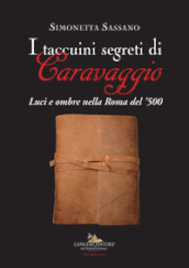 I taccuini segreti di Caravaggio. Luci e ombre nella Roma del  500