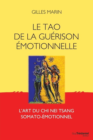 Le tao de la guérison émotionelle - L'art du Chi Nei Tsang somato-émotionel - Gilles Marin