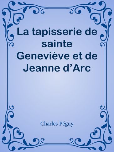 La tapisserie de sainte Geneviève et de Jeanne d'Arc - Charles Péguy