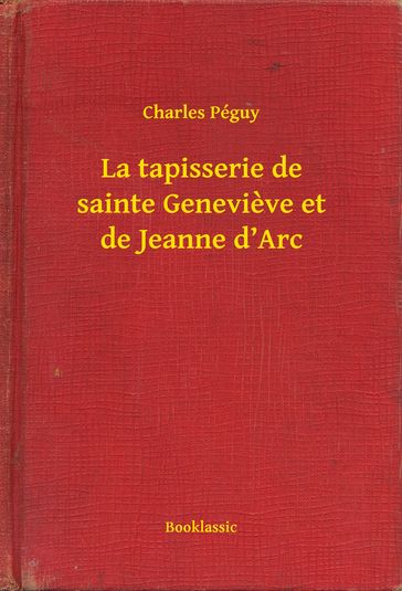 La tapisserie de sainte Genevieve et de Jeanne d'Arc - Charles Péguy