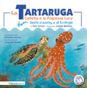 La tartaruga Carletta e la polpessa Lucy. Storia d amore e di ecologia. Ediz. a colori
