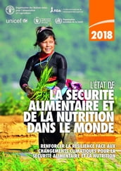 L État de la sécurité alimentaire et de la nutrition dans le monde 2018: Renforcer la résilience face aux changements climatiques pour la sécurité alimentaire et la nutrition
