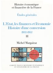 L État, les finances et l économie. Histoire d une conversion 1932-1952. Volume II