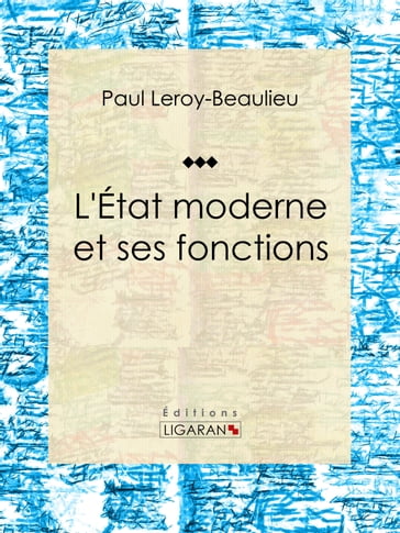 L'État moderne et ses fonctions - Ligaran - Paul Leroy-Beaulieu