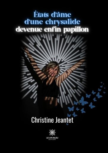 États d'âme d'une chrysalide devenue enfin papillon - Christine Jeantet