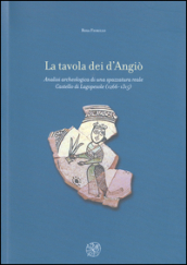 La tavola dei d Angiò. Analisi archeologica di una spazzatura reale. Castello di Lagopesole (1266-1315)