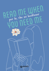 Per te, che sei booklover. Read me when you need me