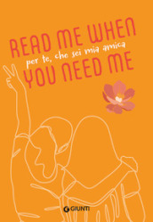 Per te, che sei mia amica. Read me when you need me