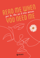 Per te, che sei il mio amore. Read me when you need me