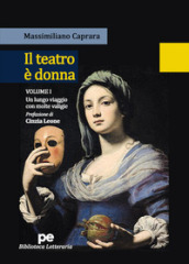 Il teatro è donna. 1: Un lungo viaggio con molte valigie