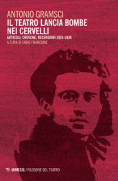 Il teatro lancia bombe nei cervelli. Articoli, critiche, recensioni (1915-1920)