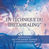 La technique du Thetahealing : Introduction à une extraordinaire technique de guérison par l énergie