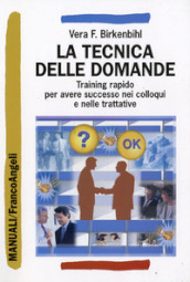 La tecnica delle domande. Training rapido per avere successo nei colloqui e nelle trattative