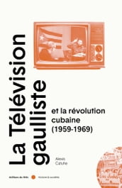 La télévision gaulliste et la révolution cubaine