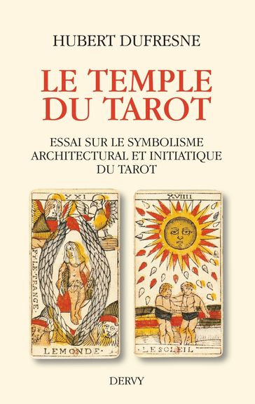 Le temple du tarot - Essai sur le symbolisme architectural et initiatique du tarot - Hubert Dufresne