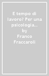 E tempo di lavoro? Per una psicologia dei tempi lavorativi