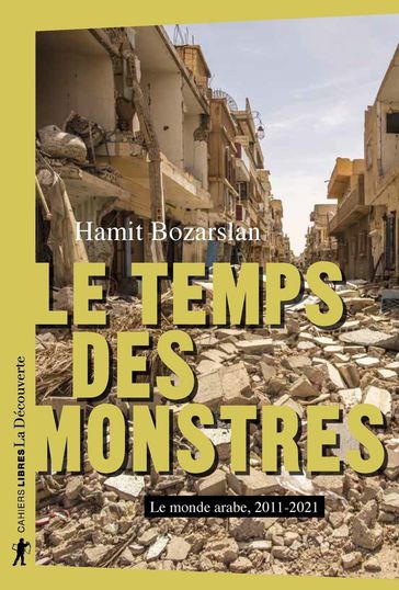 Le temps des monstres - Le monde arabe, 2010-2021 - Hamit Bozarslan