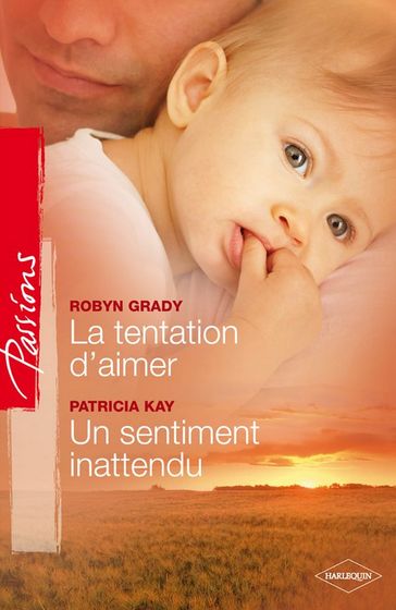 La tentation d'aimer - Un sentiment inattendu - Patricia Kay - Robyn Grady