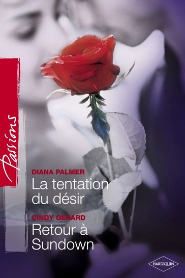 La tentation du désir - Retour à Sundown (Harlequin Passions) - Cindy Gerard - Diana Palmer