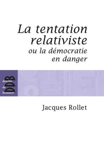 La tentation relativiste ou la démocratie en danger - Jacques Rollet