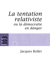 La tentation relativiste ou la démocratie en danger