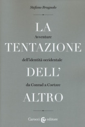 La tentazione dell altro. Avventure dell identità occidentale da Conrad a Coetzee