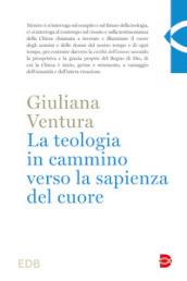 La teologia in cammino per la sapienza del cuore