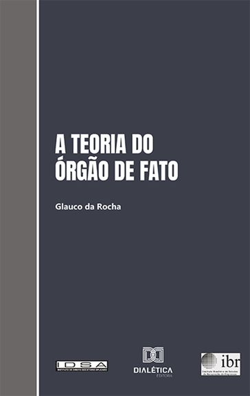 A teoria do órgão de fato e sua aplicação ao Direito brasileiro - Glauco da Rocha