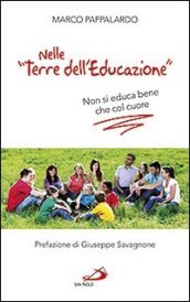 Nelle «terre dell educazione». Non si educa bene che col cuore