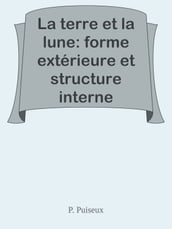 La terre et la lune: forme extérieure et structure interne