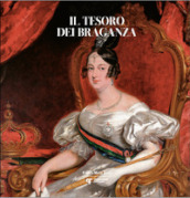 Il tesoro dei Braganza. Ediz. illustrata