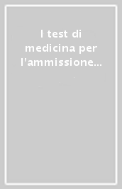 I test di medicina per l ammissione a medicina, odontoiatria, veterinaria