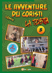 La testa. Le avventure dei coristi. Comik. 5.