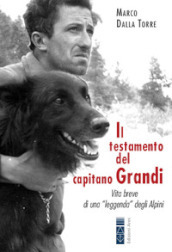 Il testamento del capitano Grandi. Vita breve di una «leggenda» degli Alpini