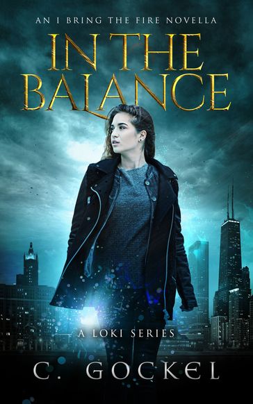 In the Balance: An I Bring the Fire Novella (A Loki Story) - C. Gockel