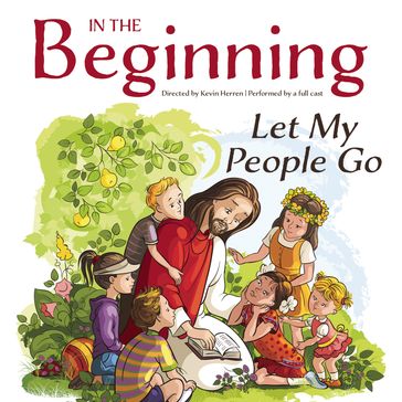 In the Beginning: Let My People Go - Kevin Herren