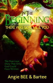 In the Beginning: There Was God, Me & You