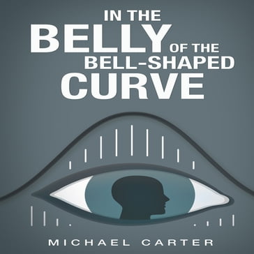 In the Belly of the Bell-Shaped Curve - Michael Carter