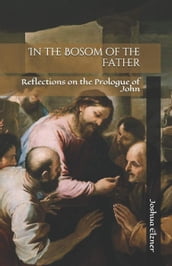 In the Bosom of the Father: Reflections on the Prologue of John