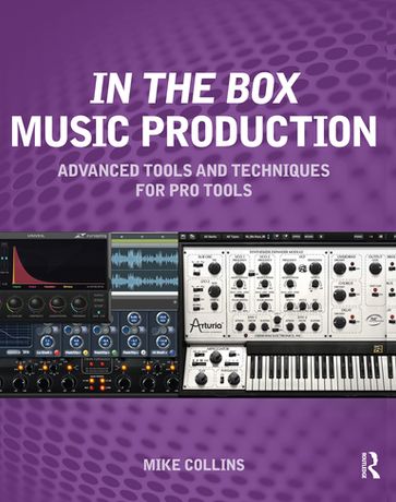 In the Box Music Production: Advanced Tools and Techniques for Pro Tools - Mike Collins