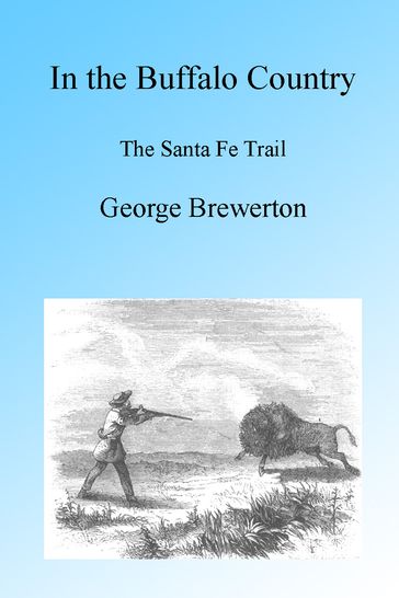 In the Buffalo Country 1862, Illustrated - George Brewerton