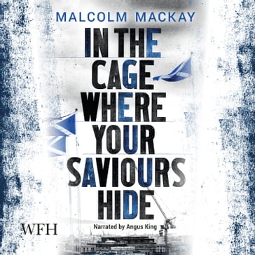 In the Cage Where Your Saviours Hide - Malcolm Mackay