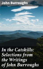 In the Catskills: Selections from the Writings of John Burroughs