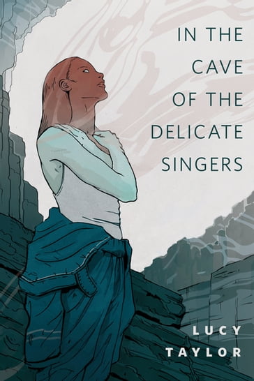 In the Cave of the Delicate Singers - Lucy Taylor