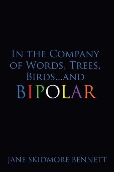 In the Company of Words, Trees, Birdsand Bipolar - Jane Skidmore Bennett